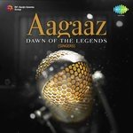 Aagaaz - Dawn of The Legends - Singers - Husnalal Bhagatram Song Download